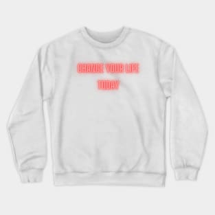 Change Your Life Crewneck Sweatshirt